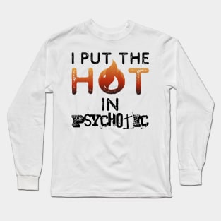 I put the hot in psychotic - Funny wife or girlfriend Long Sleeve T-Shirt